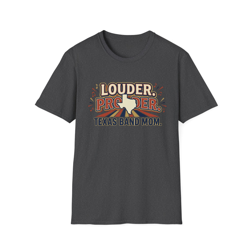 Louder. Prouder. Texas Band Mom T-shirt