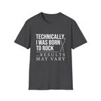 Technically I Was Born to Rock T-shirt
