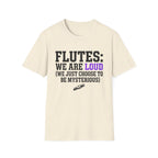 Flutes We Are Loud We Just Choose to be Mysterious T-shirt