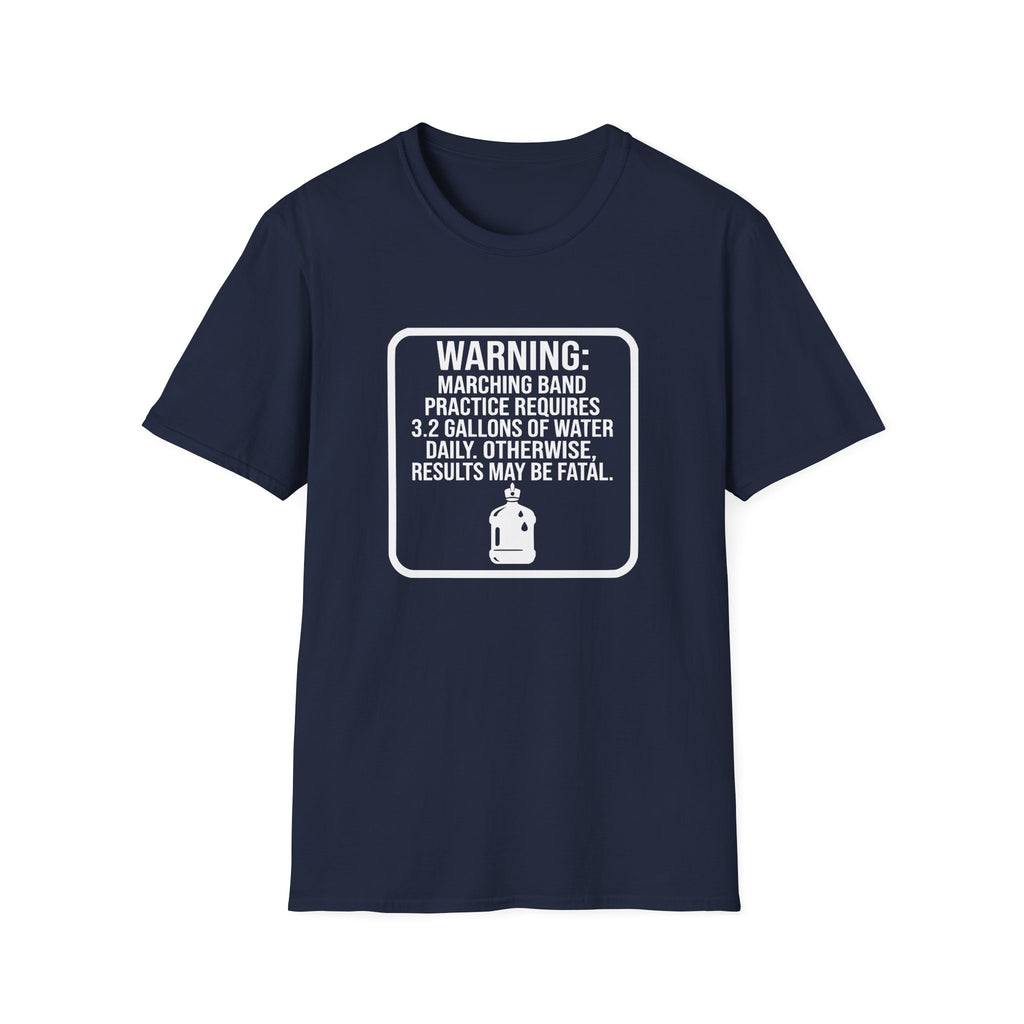 Warning Marching Band Practice Requires 3.2 Gallons of Water T-shirt