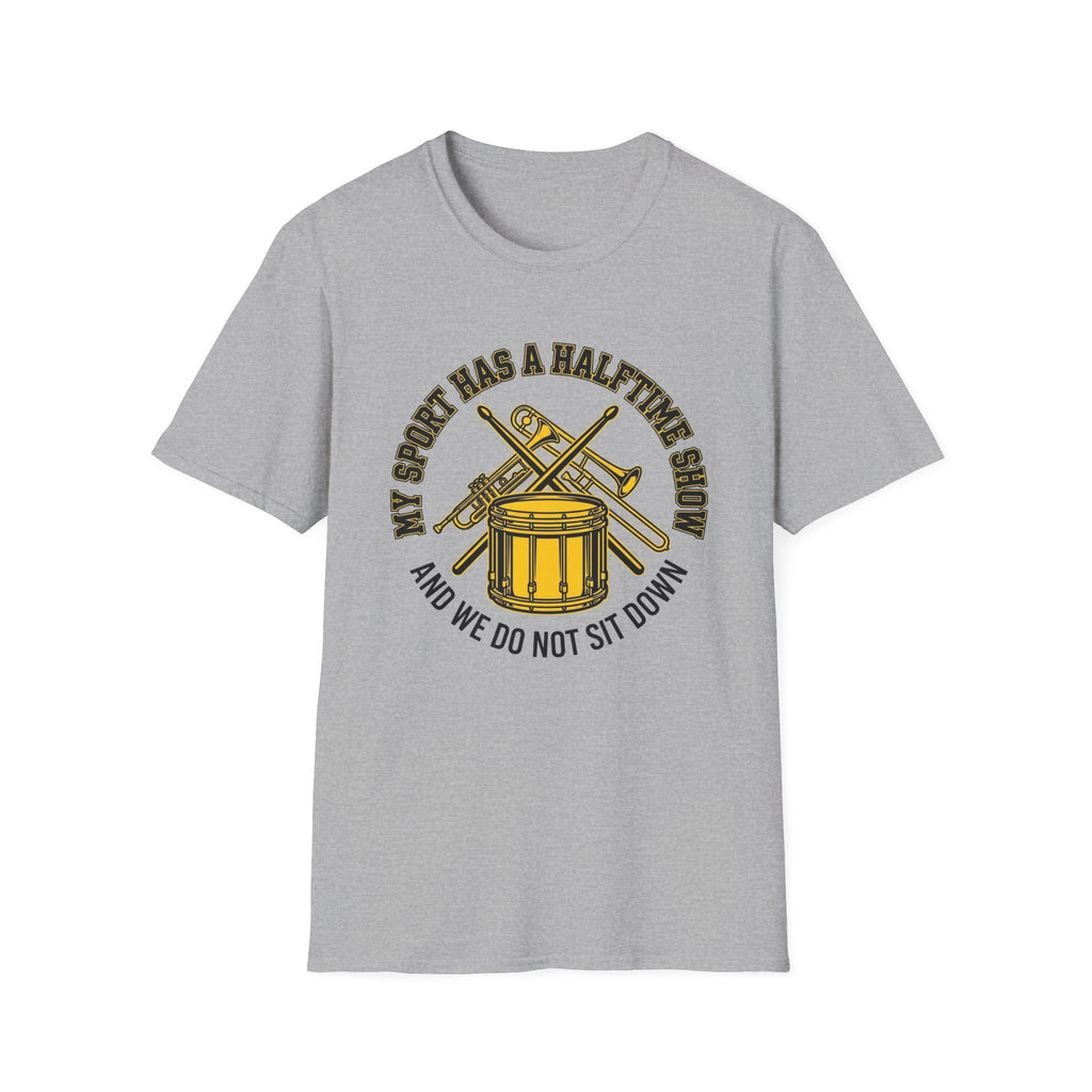My Sport Has a Halftime Show and We Do Not Sit Down T-shirt