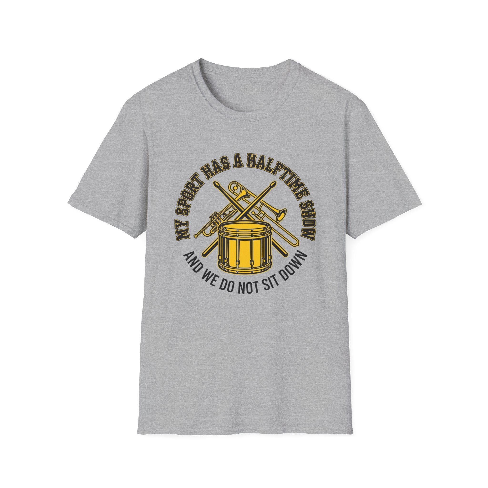 My Sport Has a Halftime Show and We Do Not Sit Down T-shirt