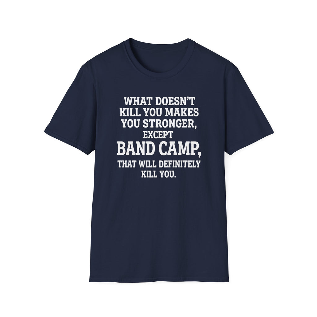 What Doesn't Kill You Makes you Stronger Band Camp T-shirt