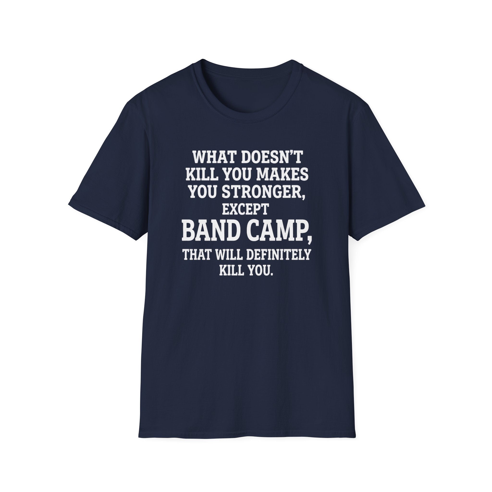 What Doesn't Kill You Makes you Stronger Band Camp T-shirt