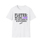 Flutes We Are Loud We Just Choose to be Mysterious T-shirt