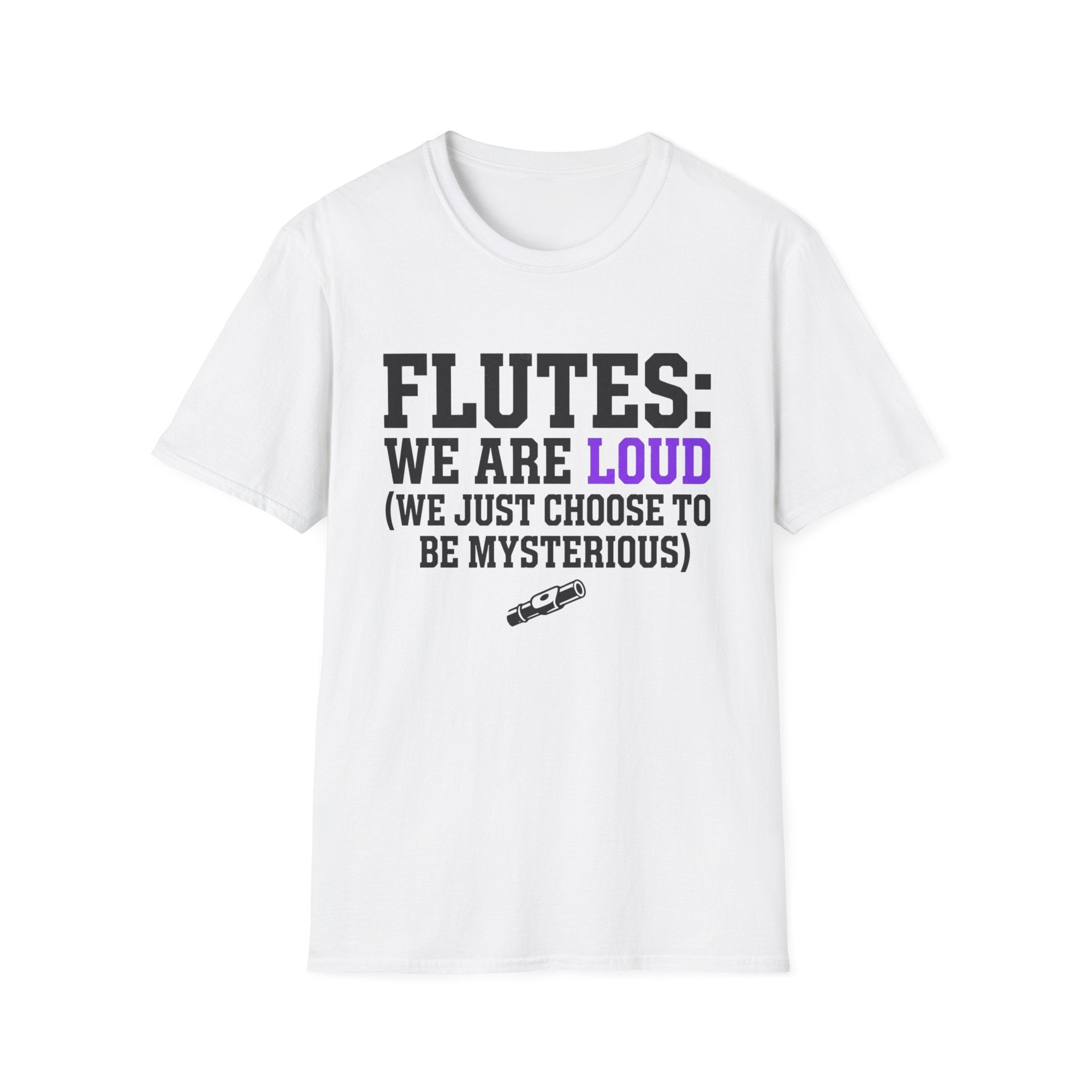 Flutes We Are Loud We Just Choose to be Mysterious T-shirt