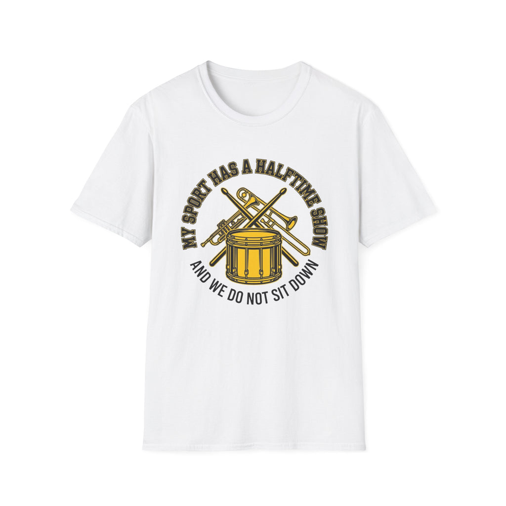 My Sport Has a Halftime Show and We Do Not Sit Down T-shirt