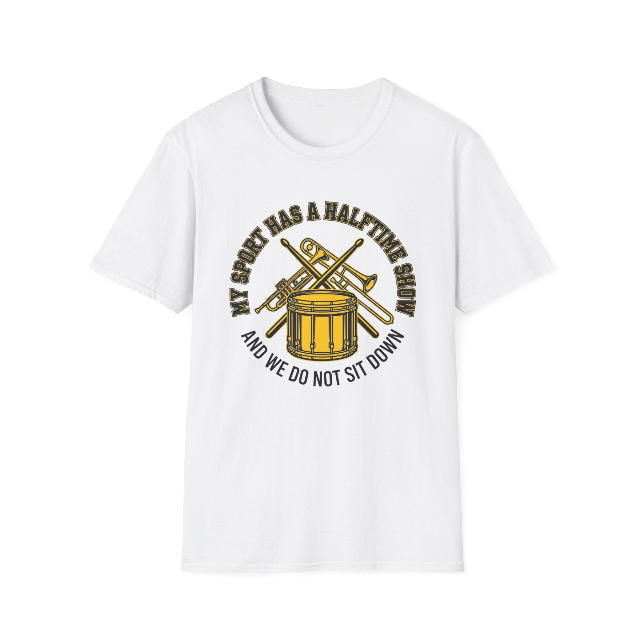 My Sport Has a Halftime Show and We Do Not Sit Down T-shirt