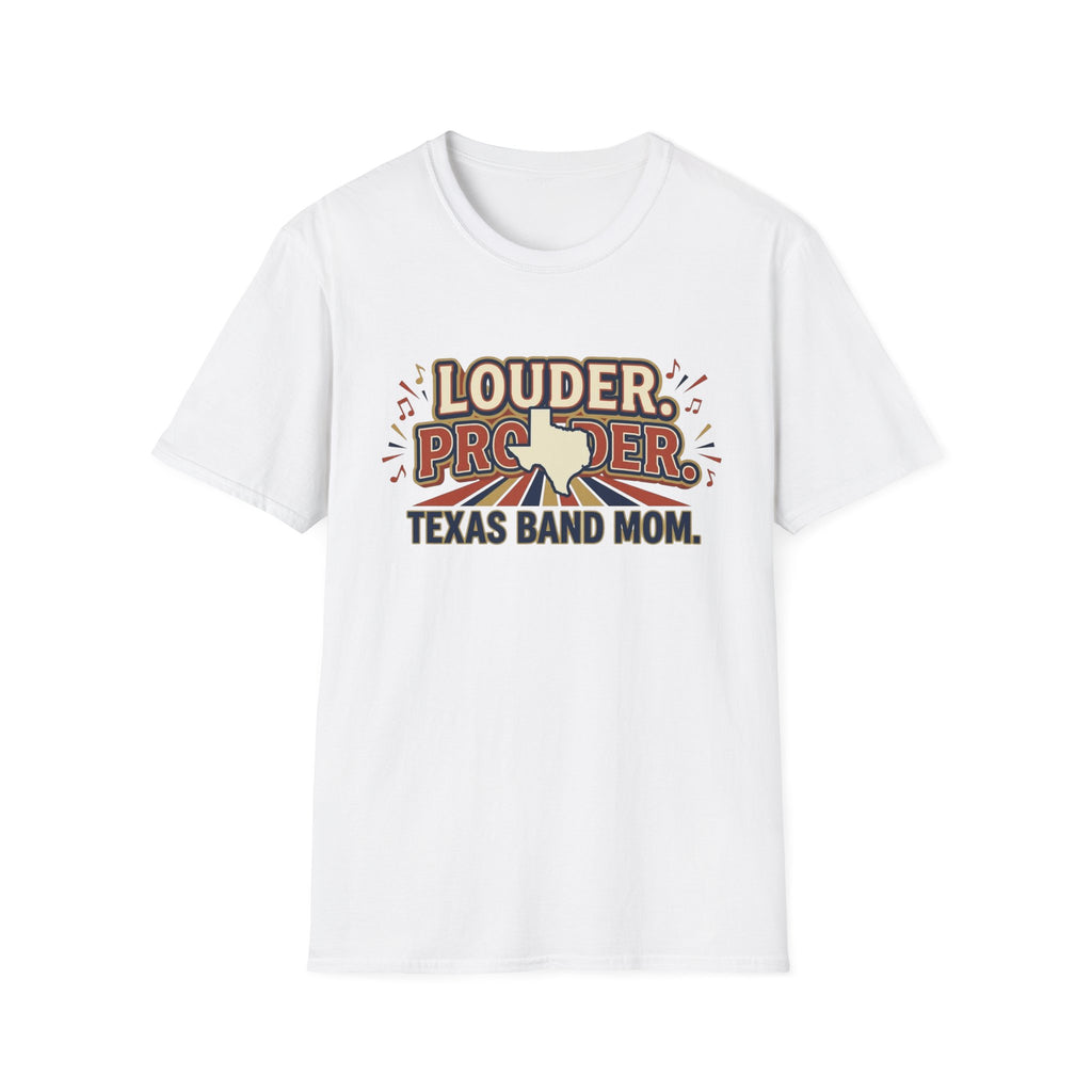 Louder. Prouder. Texas Band Mom T-shirt