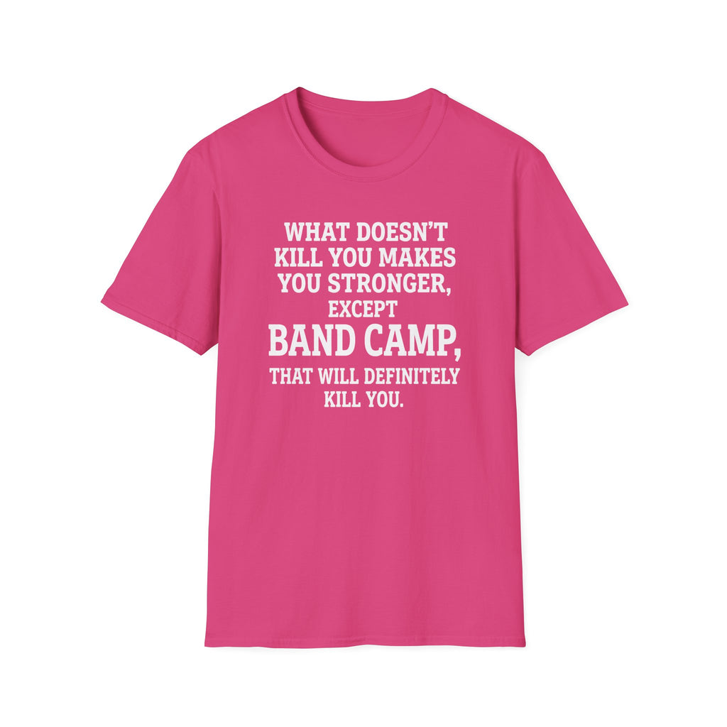 What Doesn't Kill You Makes you Stronger Band Camp T-shirt