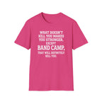 What Doesn't Kill You Makes you Stronger Band Camp T-shirt