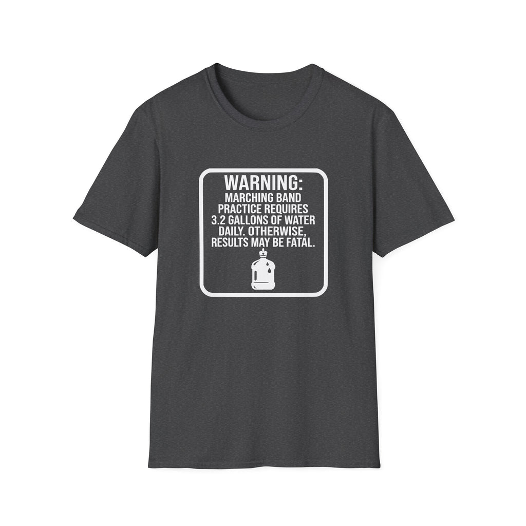 Warning Marching Band Practice Requires 3.2 Gallons of Water T-shirt