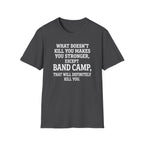 What Doesn't Kill You Makes you Stronger Band Camp T-shirt