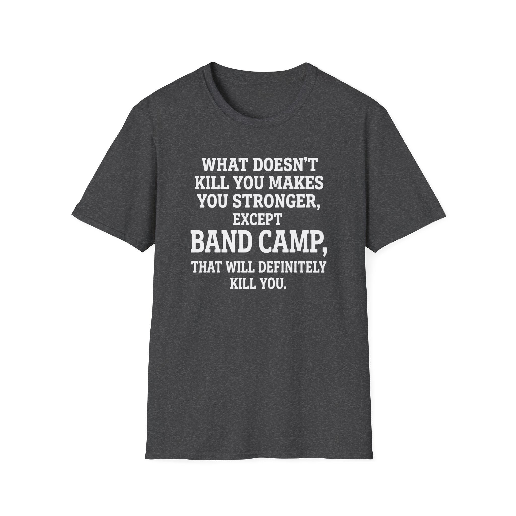 What Doesn't Kill You Makes you Stronger Band Camp T-shirt