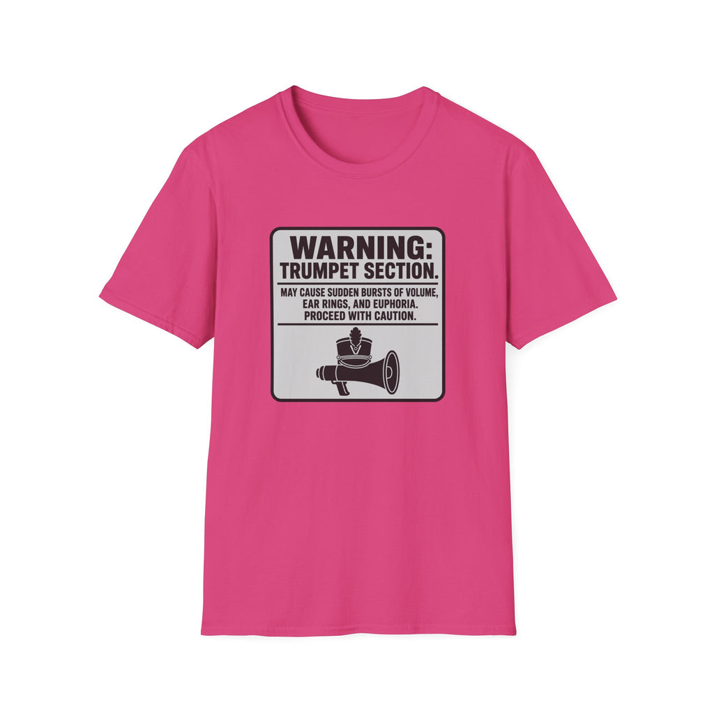 Warning Trumpet Section May Cause Sudden Bursts of Volume T-shirt