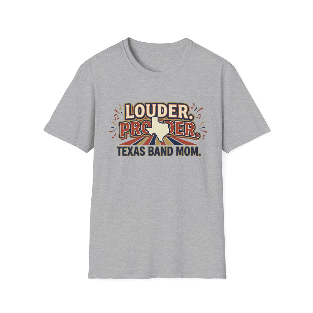 Louder. Prouder. Texas Band Mom T-shirt