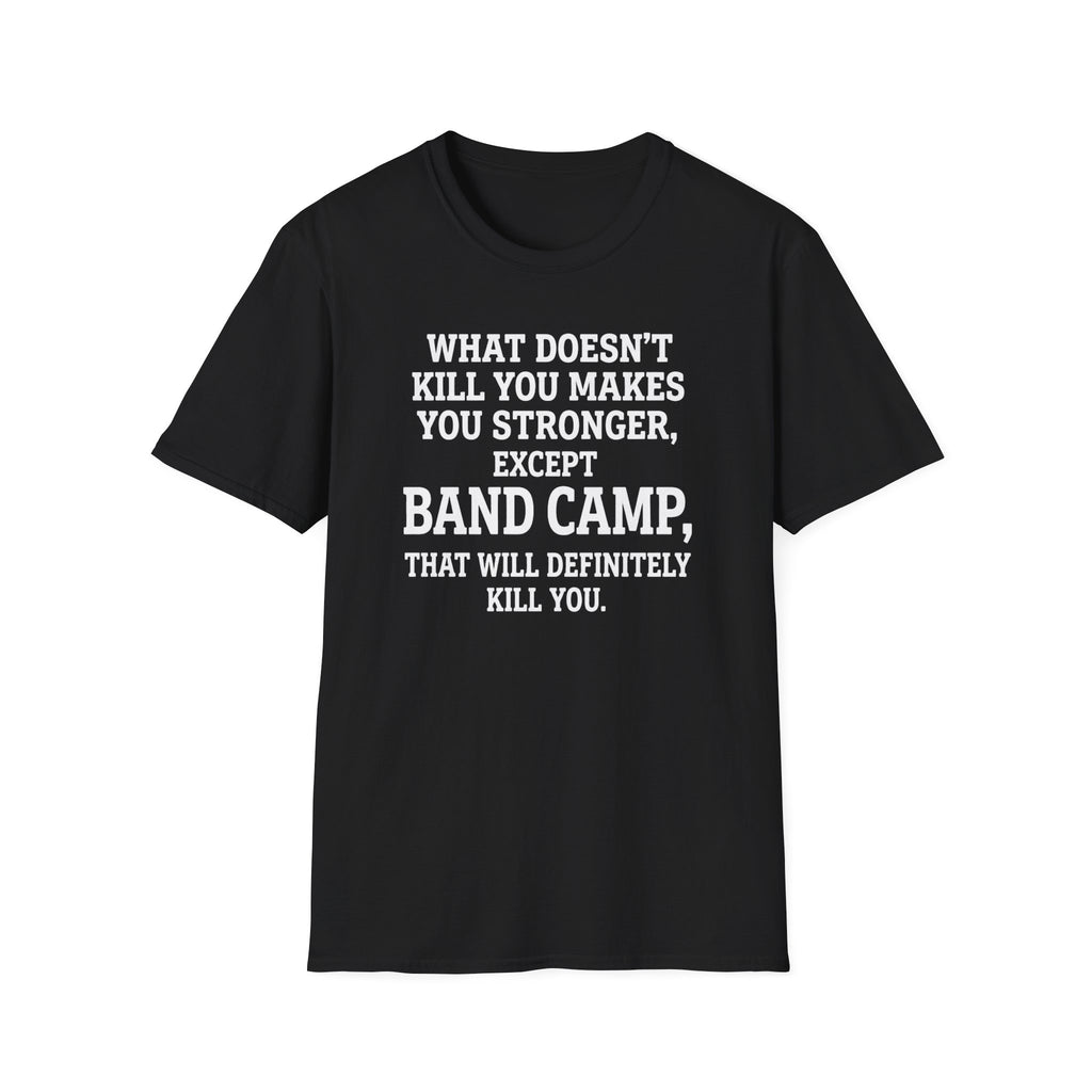What Doesn't Kill You Makes you Stronger Band Camp T-shirt