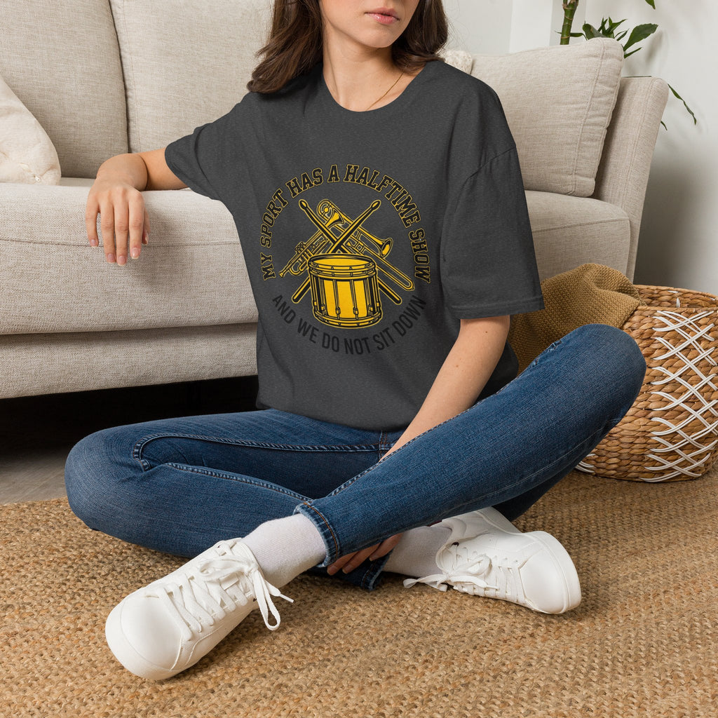 My Sport Has a Halftime Show and We Do Not Sit Down T-shirt