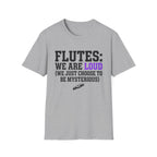 Flutes We Are Loud We Just Choose to be Mysterious T-shirt