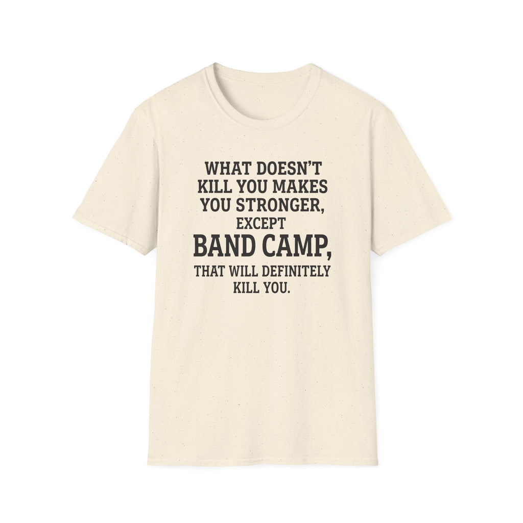 What Doesn't Kill You Makes you Stronger Band Camp T-shirt
