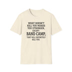 What Doesn't Kill You Makes you Stronger Band Camp T-shirt
