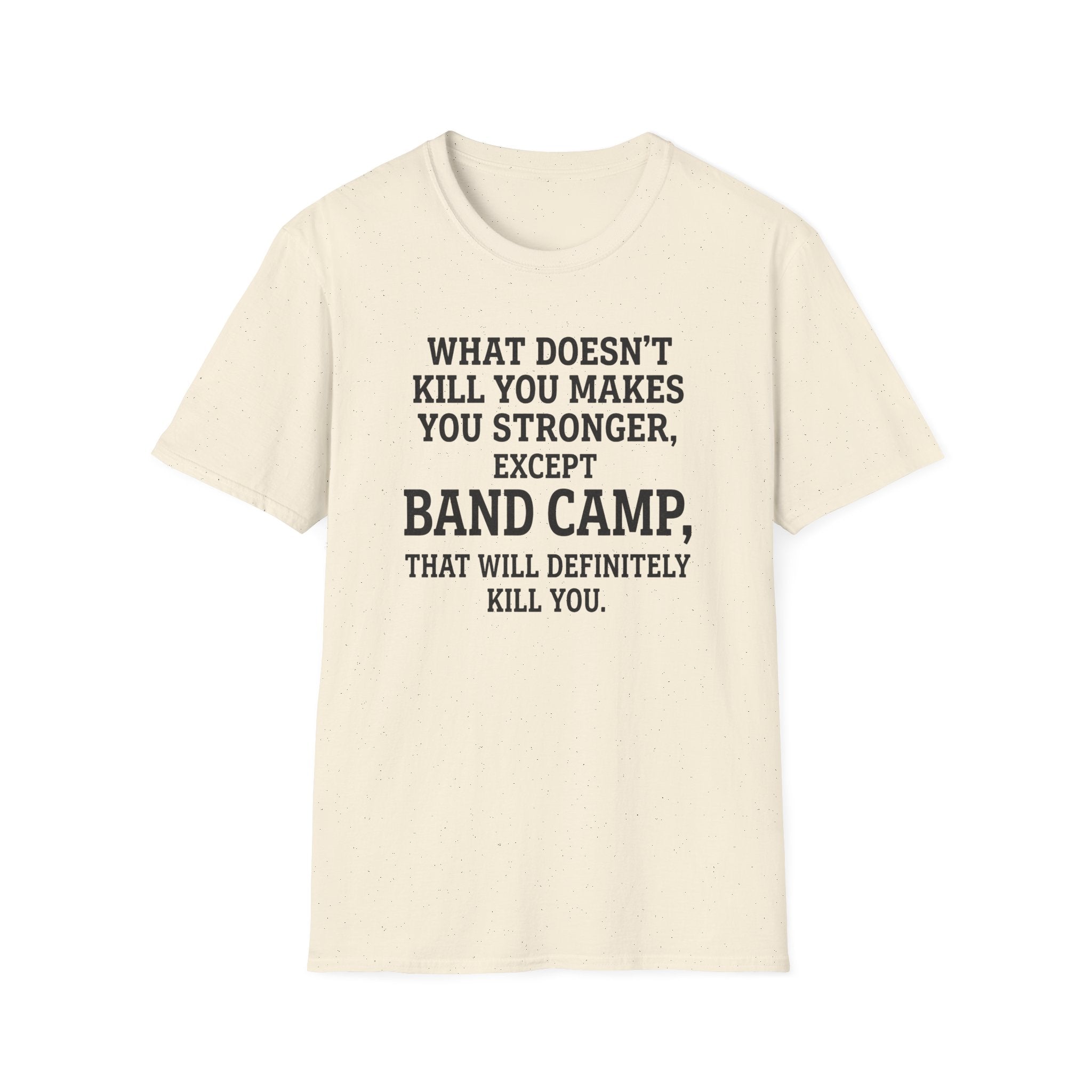 What Doesn't Kill You Makes you Stronger Band Camp T-shirt