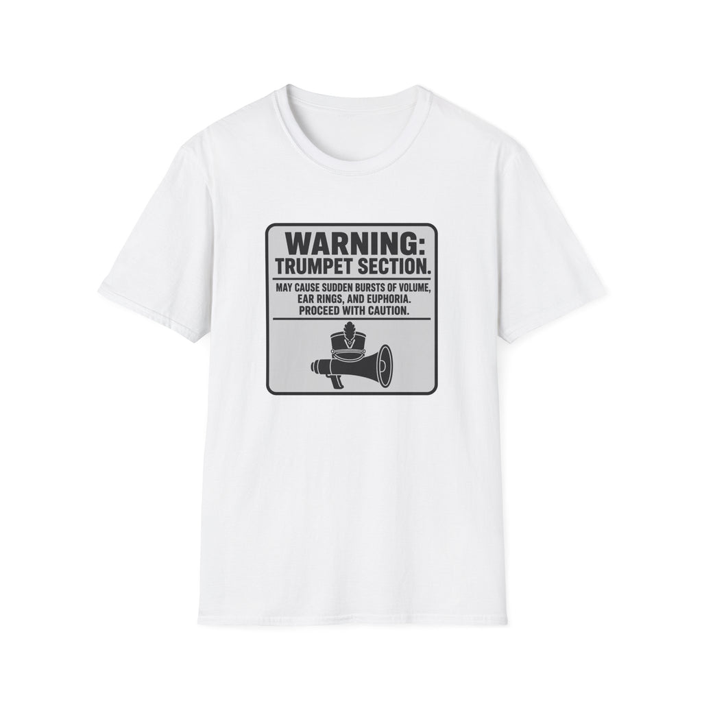 Warning Trumpet Section May Cause Sudden Bursts of Volume T-shirt