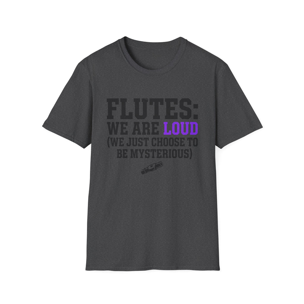 Flutes We Are Loud We Just Choose to be Mysterious T-shirt
