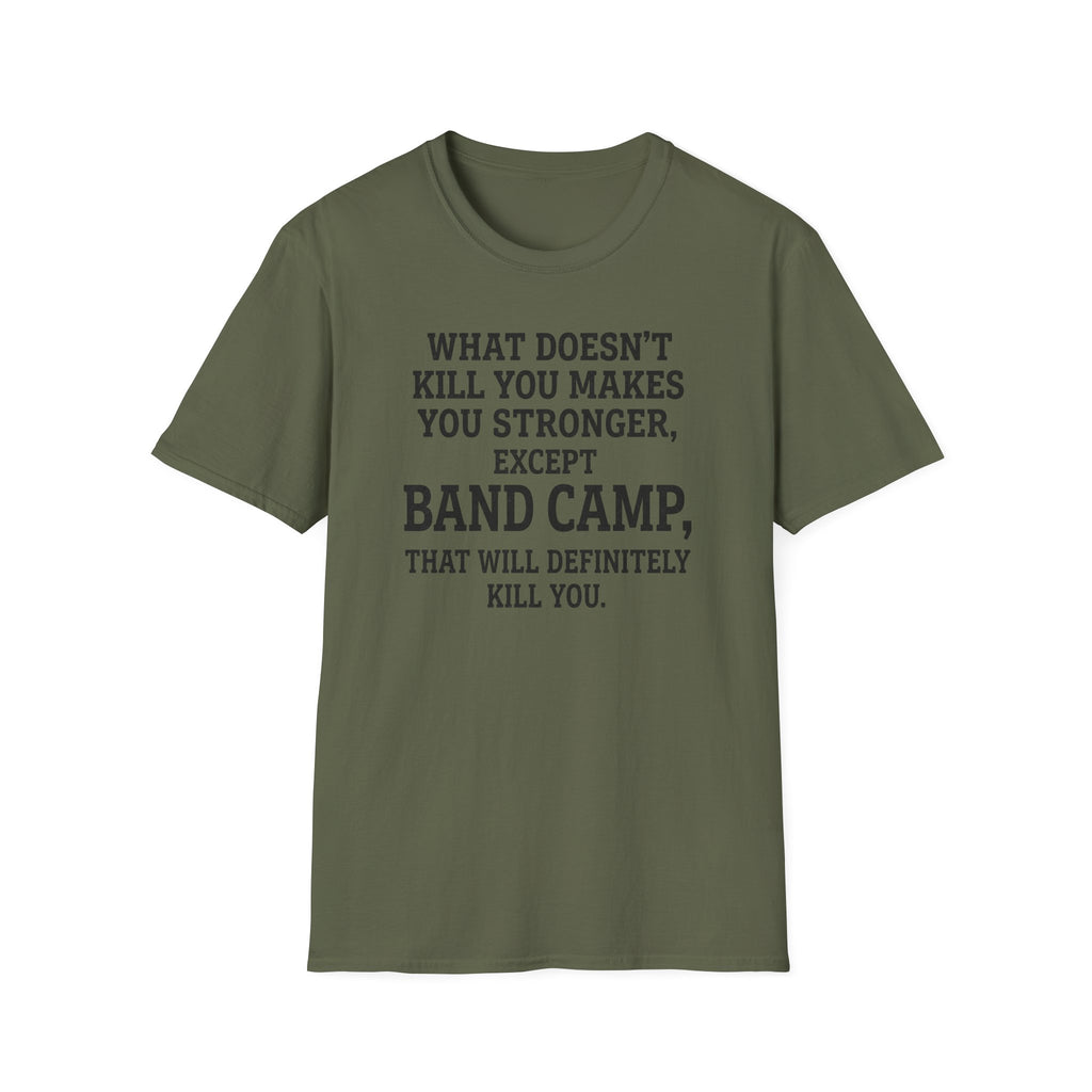 What Doesn't Kill You Makes you Stronger Band Camp T-shirt
