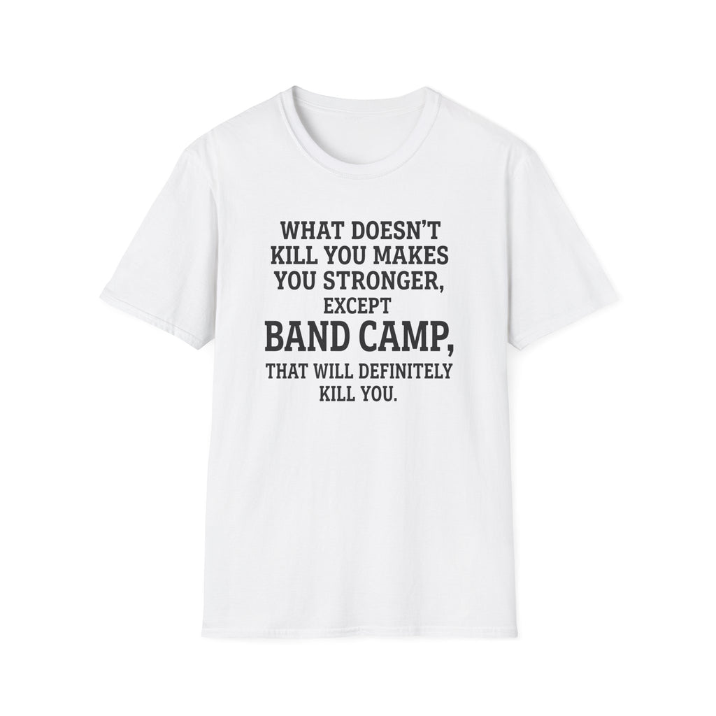 What Doesn't Kill You Makes you Stronger Band Camp T-shirt
