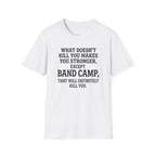 What Doesn't Kill You Makes you Stronger Band Camp T-shirt