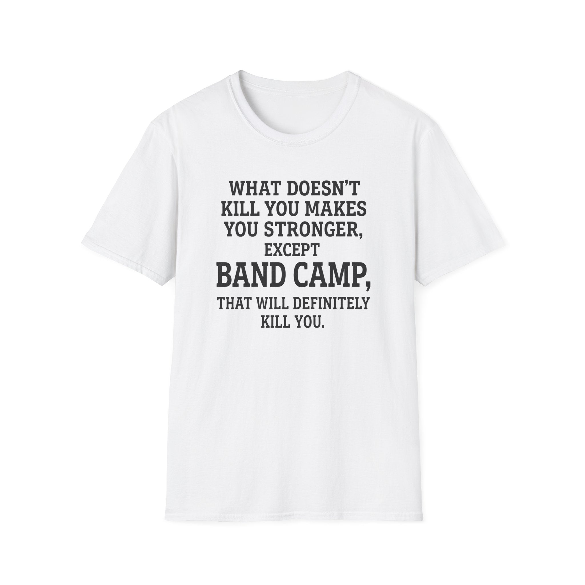 What Doesn't Kill You Makes you Stronger Band Camp T-shirt