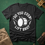 Do You Even Lift Bro Bass Drum T-shirt