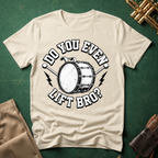 Do You Even Lift Bro Bass Drum T-shirt