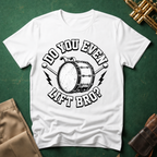 Do You Even Lift Bro Bass Drum T-shirt