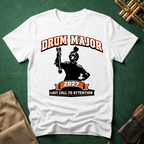 Drum Major Last Call to Attention T-shirt