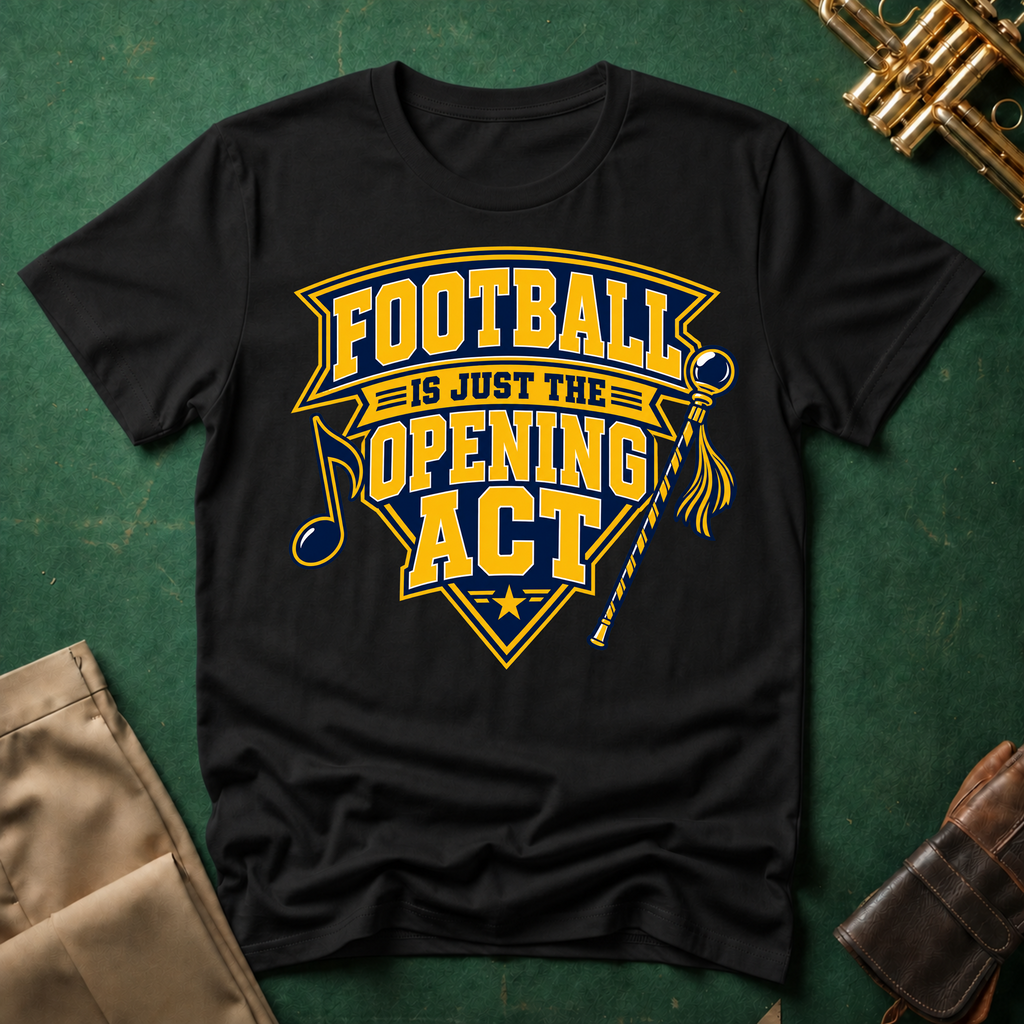 Football is Just the Opening Act T-shirt