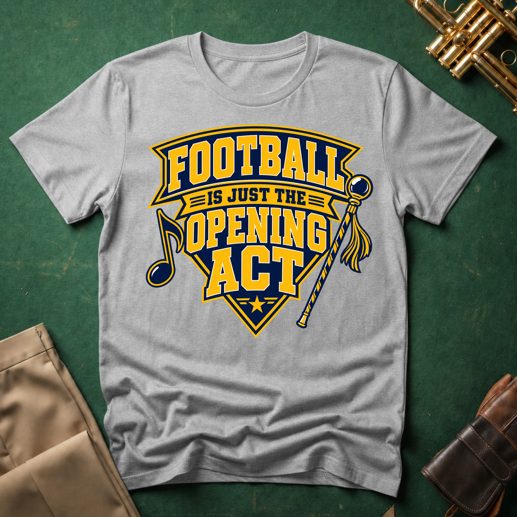 Football is Just the Opening Act T-shirt