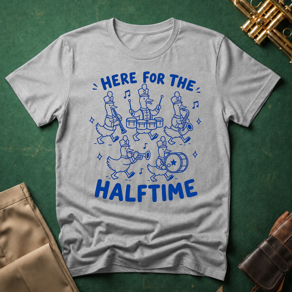 Here For the Halftime Goose Band T-shirt