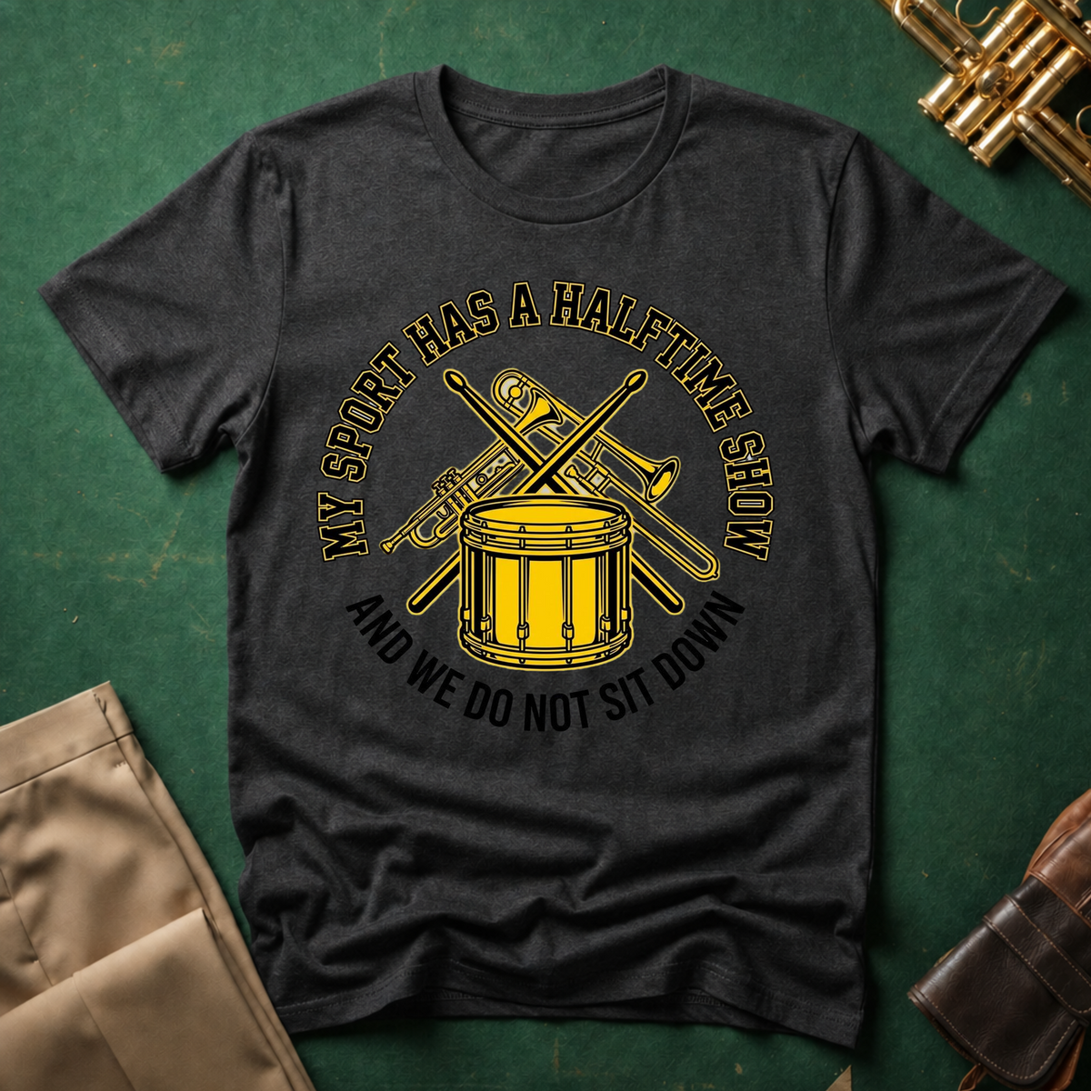 My Sport Has a Halftime Show and We Do Not Sit Down T-shirt