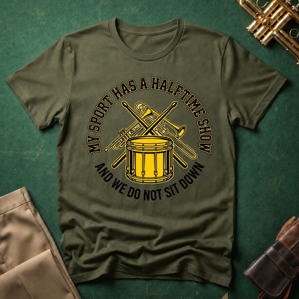 My Sport Has a Halftime Show and We Do Not Sit Down T-shirt