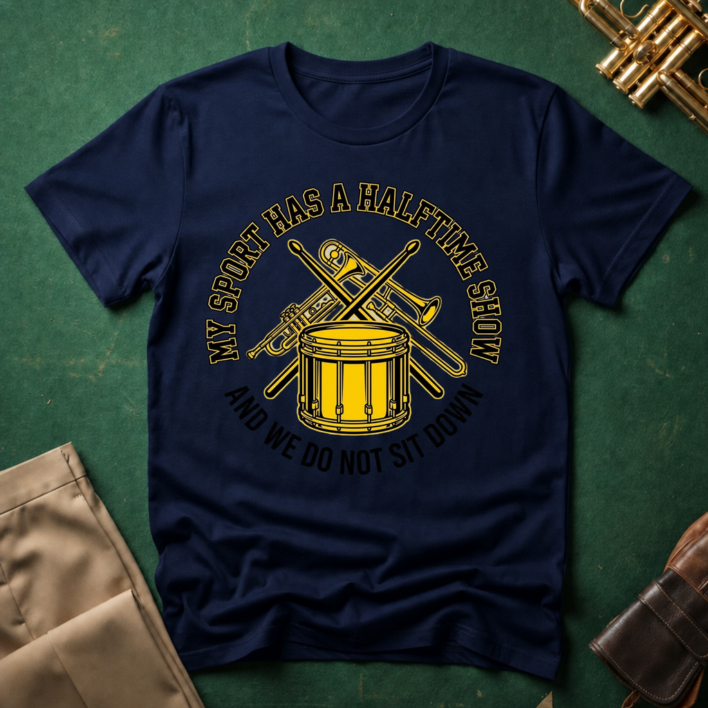 My Sport Has a Halftime Show and We Do Not Sit Down T-shirt