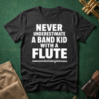 Never Underestimate a Band Kid with a Flute T-shirt