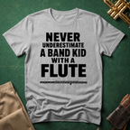 Never Underestimate a Band Kid with a Flute T-shirt