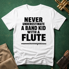 Never Underestimate a Band Kid with a Flute T-shirt