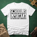 School Is Important but Marching Band is Importanter T-shirt