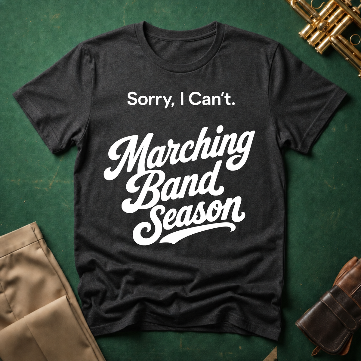 Sorry, I Can't. Marching Band Season T-shirt