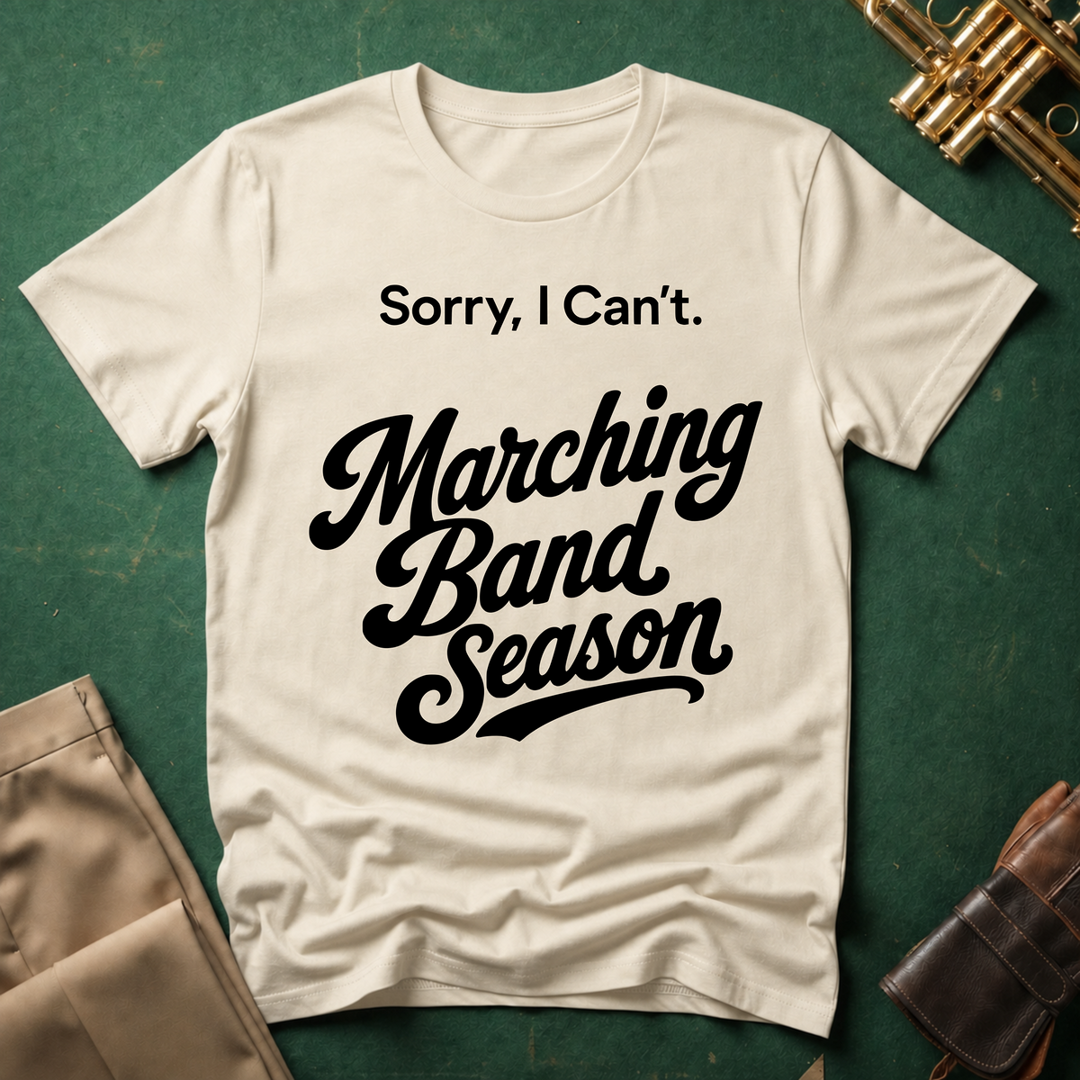 Sorry, I Can't. Marching Band Season T-shirt