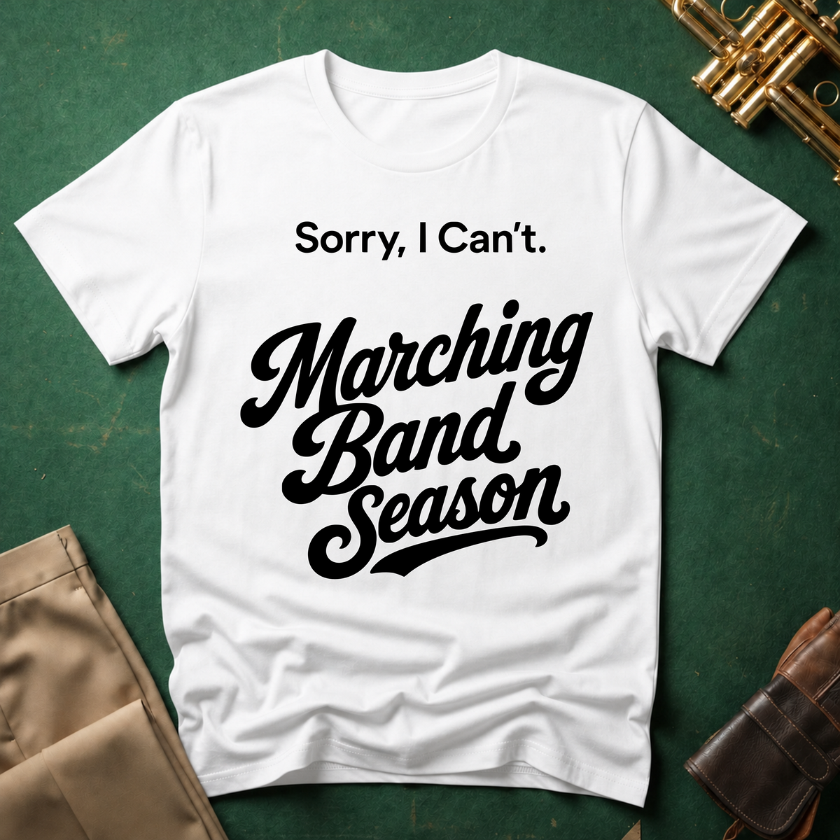 Sorry, I Can't. Marching Band Season T-shirt