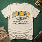 Trumpet Everything Else is Just Accompaniment T-shirt